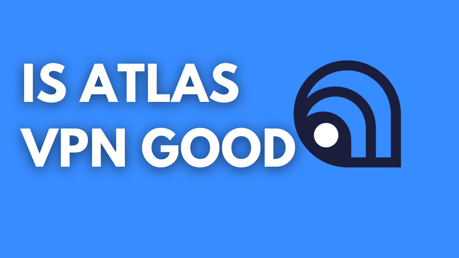 Read more about the article Is Atlas VPN Good: 100%The Best A Comprehensive Atlas VPN